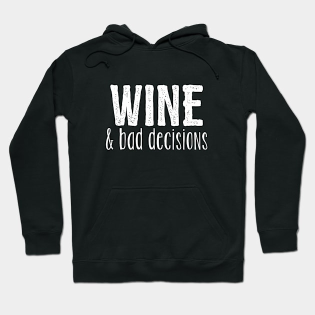 Wine - Wine And Bad Decisions Hoodie by Kudostees